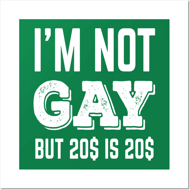 Not Gay But 20$ is 20$ Wall Art by madebyTHOR